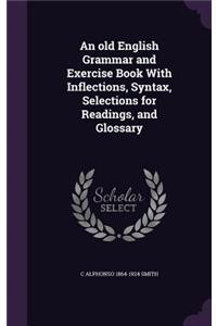 An Old English Grammar and Exercise Book with Inflections, Syntax, Selections for Readings, and Glossary