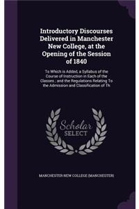 Introductory Discourses Delivered in Manchester New College, at the Opening of the Session of 1840