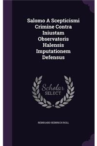 Salomo A Scepticismi Crimine Contra Iniustam Observatoris Halensis Imputationem Defensus