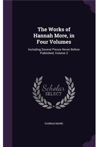 Works of Hannah More, in Four Volumes: Including Several Pieces Never Before Published, Volume 3