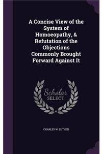 Concise View of the System of Homoeopathy, & Refutation of the Objections Commonly Brought Forward Against It