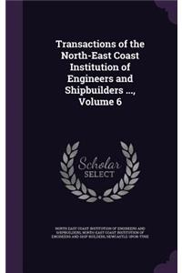 Transactions of the North-East Coast Institution of Engineers and Shipbuilders ..., Volume 6