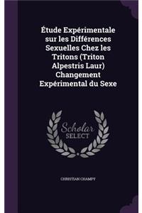 Étude Expérimentale sur les Différences Sexuelles Chez les Tritons (Triton Alpestris Laur) Changement Expérimental du Sexe