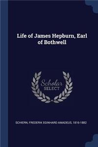 Life of James Hepburn, Earl of Bothwell