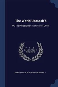 World Unmask'd: Or, The Philosopher The Greatest Cheat