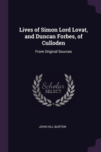 Lives of Simon Lord Lovat, and Duncan Forbes, of Culloden