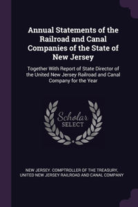 Annual Statements of the Railroad and Canal Companies of the State of New Jersey