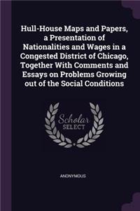 Hull-House Maps and Papers, a Presentation of Nationalities and Wages in a Congested District of Chicago, Together With Comments and Essays on Problems Growing out of the Social Conditions