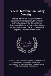 Federal Information Policy Oversight: Hearing Before the Subcommittee on Government Management, Information, and Technology of the Committee on Government Reform and Oversight, House of 