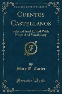 Cuentos Castellanos: Selected And Edited With Notes And Vocabulary (Classic Reprint)