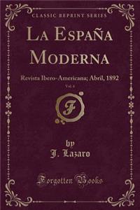 La EspaÃ±a Moderna, Vol. 4: Revista Ibero-Americana; Abril, 1892 (Classic Reprint)