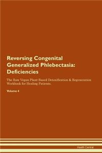 Reversing Congenital Generalized Phlebectasia: Deficiencies The Raw Vegan Plant-Based Detoxification & Regeneration Workbook for Healing Patients. Volume 4