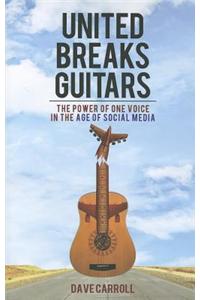 United Breaks Guitars: The Power of One Voice in the Age of Social Media