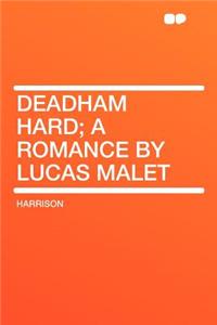 Deadham Hard; A Romance by Lucas Malet