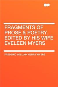 Fragments of Prose & Poetry. Edited by His Wife Eveleen Myers
