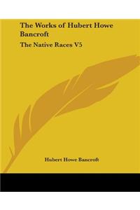 The Works of Hubert Howe Bancroft