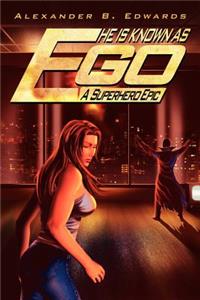 He is Known as Ego: A Superhero Epic
