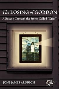 The Losing of Gordon: A Beacon Through the Storm Called Grief