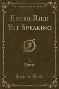 Ester Ried Yet Speaking (Classic Reprint)