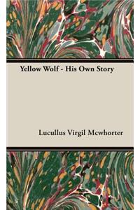 Yellow Wolf - His Own Story