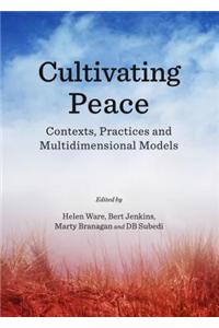 Cultivating Peace: Contexts, Practices and Multidimensional Models