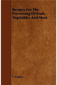 Recipes for the Preserving of Fruit, Vegetables and Meat