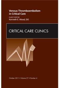 Venous Thromboembolism in Critical Care, an Issue of Critical Care Clinics