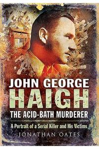 John George Haigh, the Acid-Bath Murderer