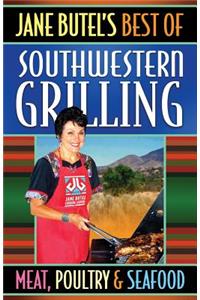Jane Butel's Best of Southwestern Grilling Meat, Poultry and Fish