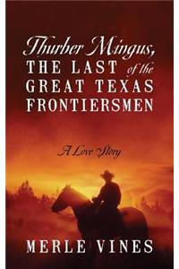 Thurber Mingus, the Last of the Great Texas Frontiersmen