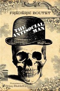 Antisocial Man and Other Strange Stories