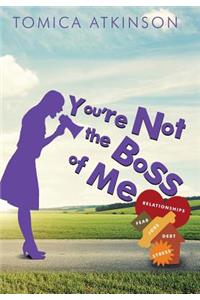 You're Not the Boss of Me