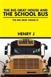 The Big Gray House and THE SCHOOL BUS