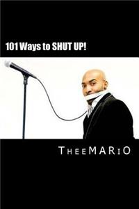 101 Ways to Shut Up!