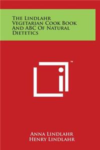 The Lindlahr Vegetarian Cook Book And ABC Of Natural Dietetics