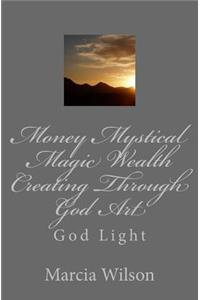 Money Mystical Magic Wealth Creating Through God Art