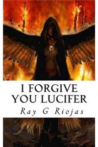 I Forgive You Lucifer
