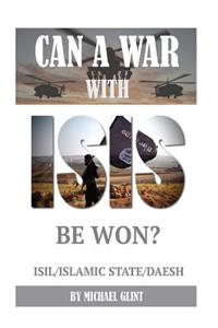 Can a War with Isis Be Won? Isil/Islamic State/Daesh