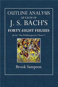 Outline Analysis of Each of J. S. Bach's Forty-Eight Fugues