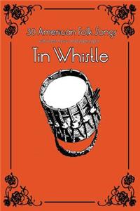30 American Folk Songs with Sheet Music and Fingering for Tin Whistle
