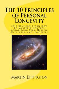 10 Principles of Personal Longevity (2015 Revision): Master and Control your Long Term Health, Happiness, and Longevity