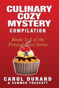 Culinary Cozy Mystery Compilation: Books 1-5 of the Frosted Love Series