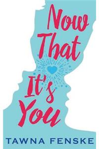 Now That It's You