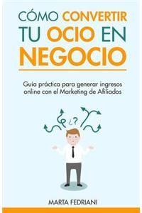 Como convertir tu Ocio en Negocio