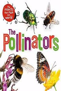 The Pollinators (The Insects that Run Our World)