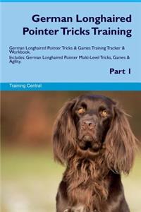 German Longhaired Pointer Tricks Training German Longhaired Pointer Tricks & Games Training Tracker & Workbook. Includes: German Longhaired Pointer Multi-Level Tricks, Games & Agility. Part 1