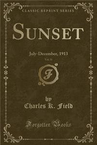Sunset, Vol. 31: July-December, 1913 (Classic Reprint)