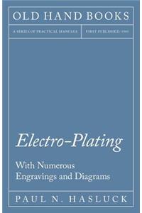 Electro-Plating - With Numerous Engravings and Diagrams