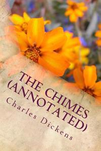 The Chimes (Annotated): A Goblin Story of Some Bells That Rang an Old Year Out and a New Year in