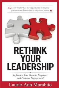 Rethink Your Leadership